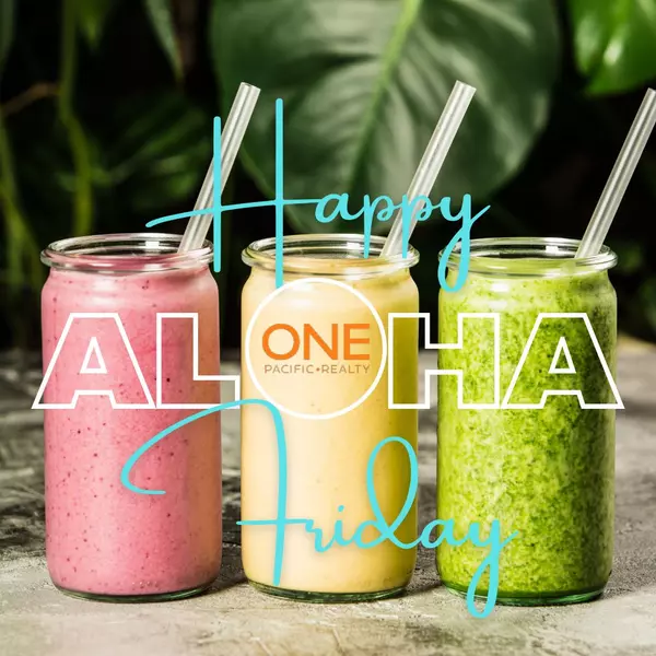 Here’s to a Happy & Healthy Aloha Friday! Cheers!!!,One Pacific Realty Inc