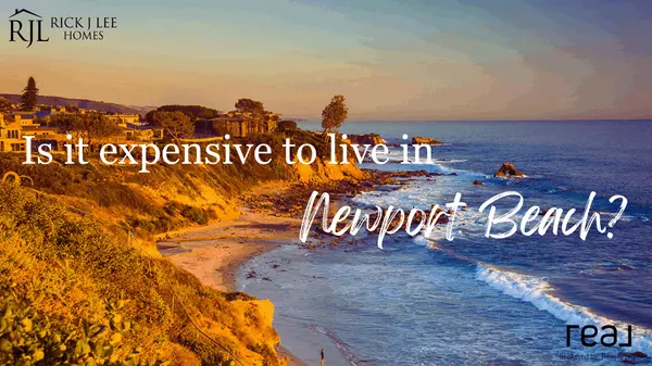 Is it expensive to live in Newport Beach?,Rick J Lee