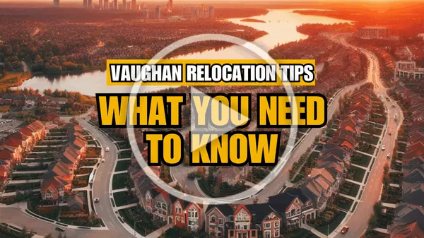 Vaughan Relocation Tips | What You Need To Know,Khoa Le
