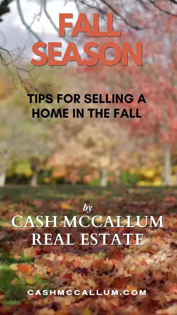 Tips For Selling a Home in the Fall,Cash McCallum