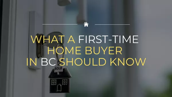 Essential Information for First-Time Home Buyers in British Columbia,Vishav Brar