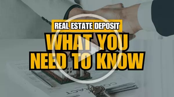 Real Estate Deposit And What You Need To Know,Khoa Le