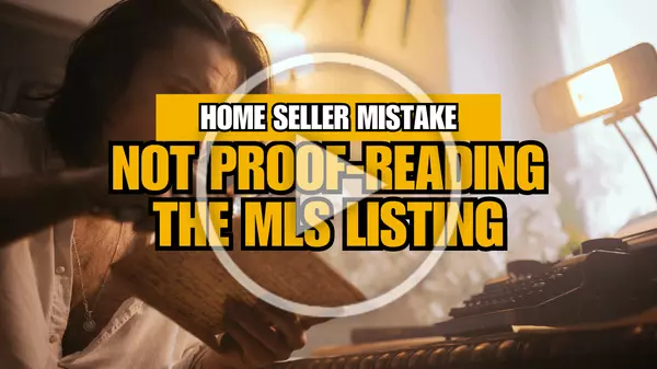 Homeseller Mistake: Not Proof-reading the MLS Listing