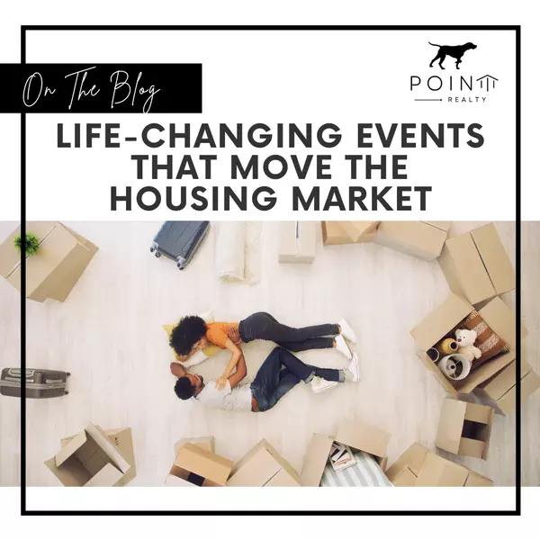 Life-Changing Events That Move the Housing Market,Stephanie Deeds