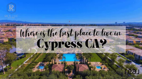 Where is the Best Place to Live in Cypress CA?,Rick Lee