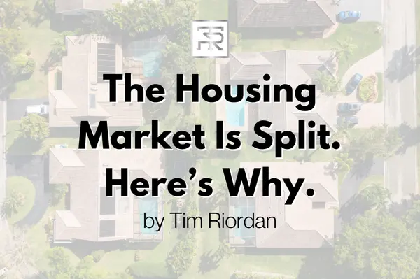 The Housing Market Is Split. Here’s Why.,Tim Riordan