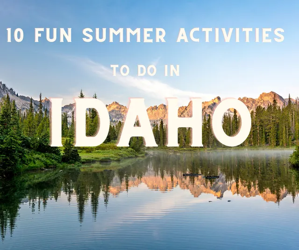 10 Fun Summer Activities to do in Idaho,Lysi Bishop Real Estate