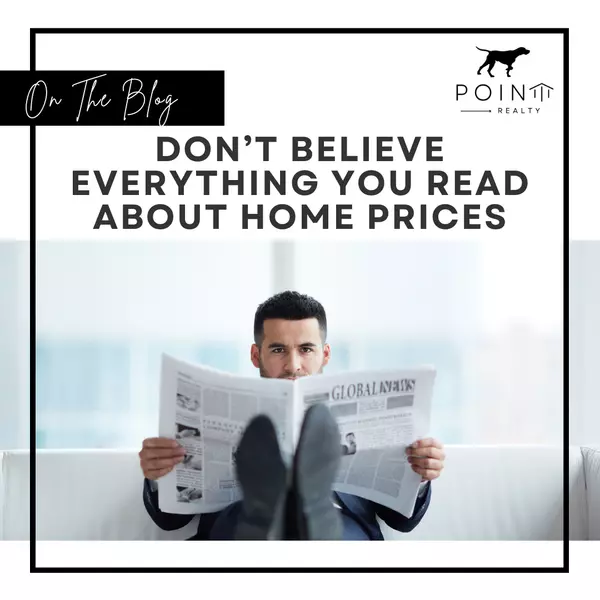 Don’t Believe Everything You Read About Home Prices,Stephanie Deeds