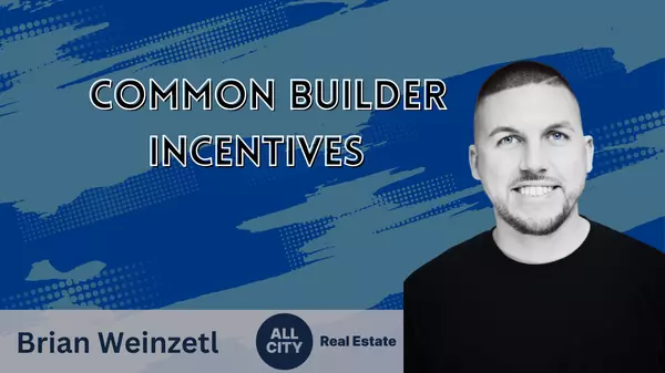 Common Builder Incentives for Home Buyers ,Brian Weinzetl
