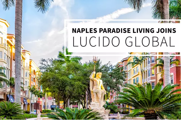 Naples Paradise Living joins Lucido Global,Lucido Global