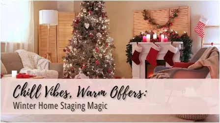 Winter Home Staging Magic—Chill Vibes, Warm Offers