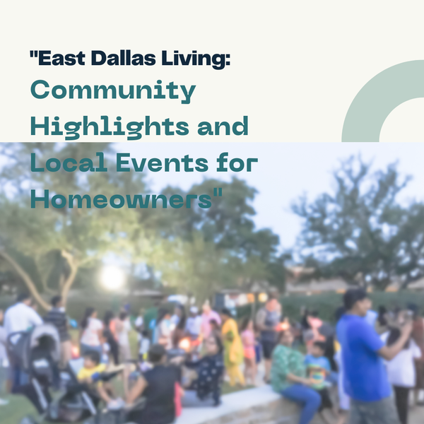 "East Dallas Living: Community Highlights and Local Events for Homeowners",Sean Parsons