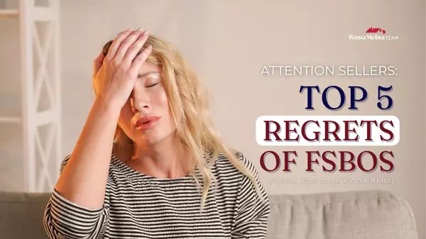 Attention Sellers: Learn From the Top 5 Regrets of FSBOs,The Rama Mehra Team