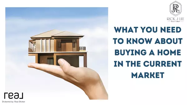 What you Need to Know About Buying a Home in the Current Market,Rick J Lee