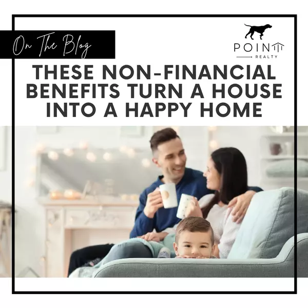 These Non-Financial Benefits Turn a House into a Happy Home,Stephanie Deeds