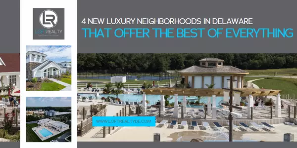 4 New Luxury Neighborhoods in Delaware that Offer the Best of Everything,Zachary Foust