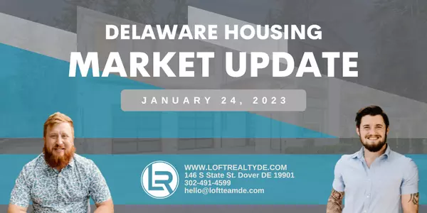 Delaware Housing Market Update for January 25, 2023,Zachary Foust