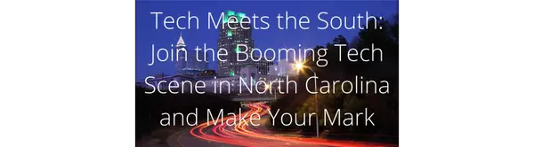 North Carolina Ranks 4th in the Nation for Tech Sector Growth - A Booming Economy in the Raleigh/Durham Area,Alicia Rivera