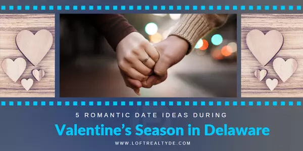 5 Romantic Date Ideas during Valentine’s Season in Delaware,Zachary Foust