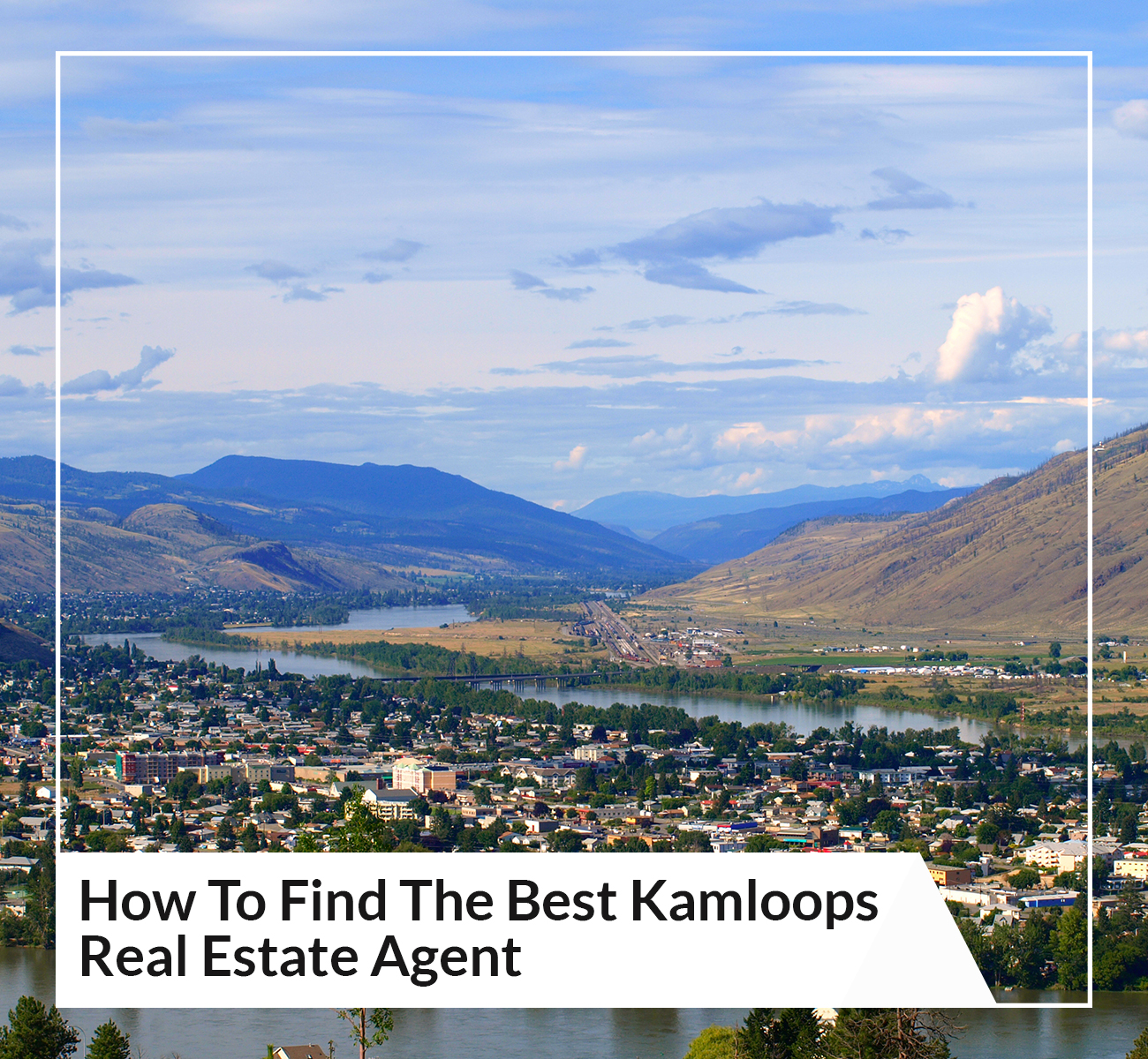 How To Find The Best Kamloops Real Estate Agent - Main Image