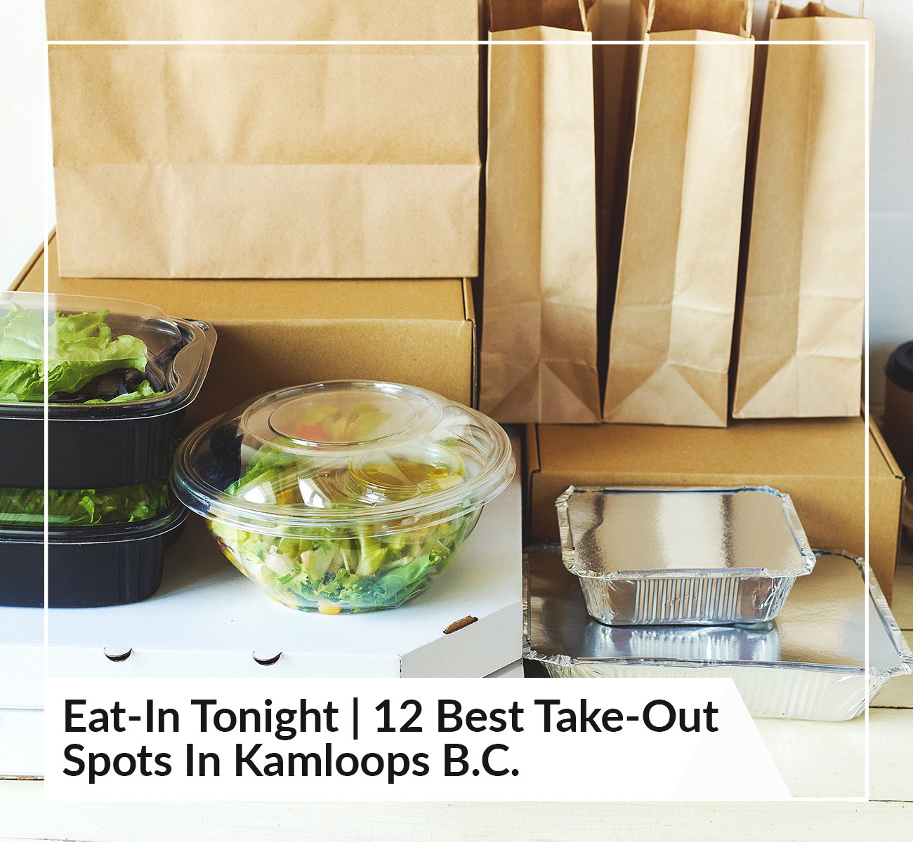 Eat-In Tonight | 12 Best Take-Out Spots In Kamloops B.C.