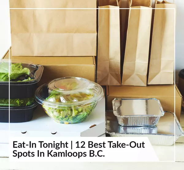 Eat-In Tonight | 12 Best Take-Out Spots In Kamloops B.C.,Kevin Scharfenberg