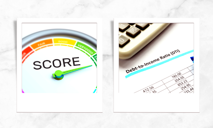 Photos of a credit score and a Debt-to-income ratio