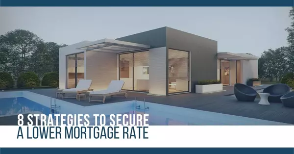 8 Strategies to Secure a Lower Mortgage Rate,Joe Saling