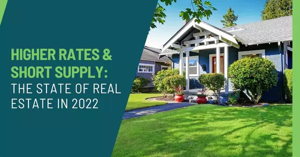 Higher Rates and Short Supply- The State of Real Estate in 2022,Joe Saling