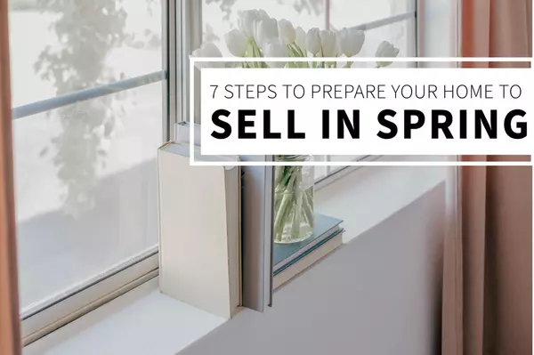 7 Steps to Prepare Your Home to Sell in Spring,Bob Lucido Team