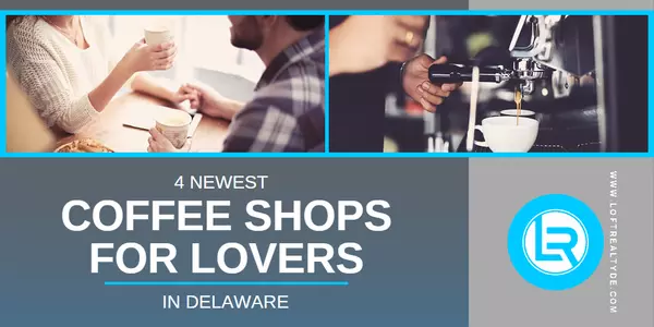 4 Newest Coffee Shops for Lovers in Delaware,Zachary Foust