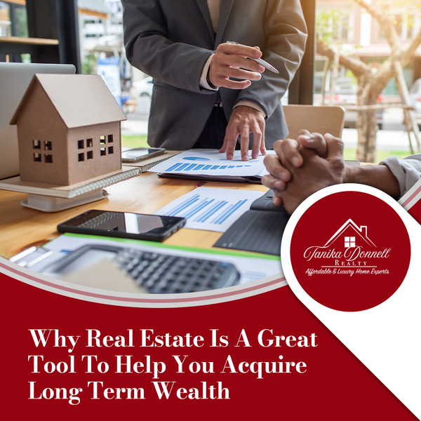 Why Real Estate Is A Great Tool To Help You Acquire Long Term Wealth