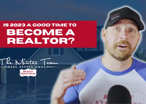 Is 2023 a Good Year to Start Your Real Estate Career?,Minter Team Real Estate