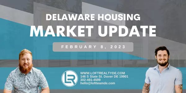 Delaware Housing Market Update Feb 8, 2023,Zachary Foust