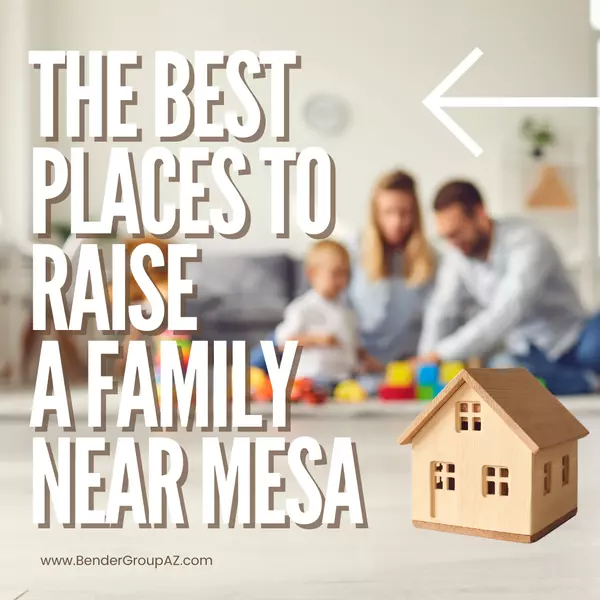 The Best Places to Raise a Family Near Mesa,Wes Bender