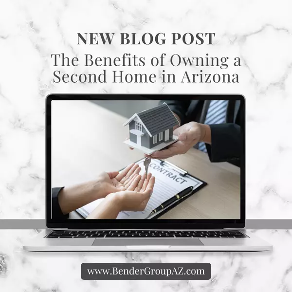 The Benefits of Owning a Second Home in Arizona,Wes Bender