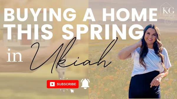Buying a Home This Spring in Ukiah! | Ukiah Real Estate | Plus Bonus Tips!,Kasie Gray