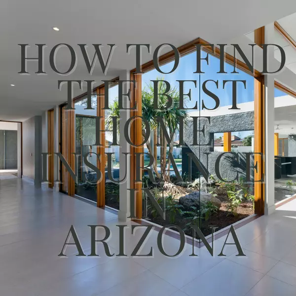How to Find the Best Home Insurance in Arizona,Wes Bender