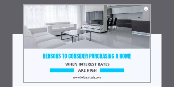 Reasons to Consider Purchasing a Home When Interest Rates Are High,Zachary Foust