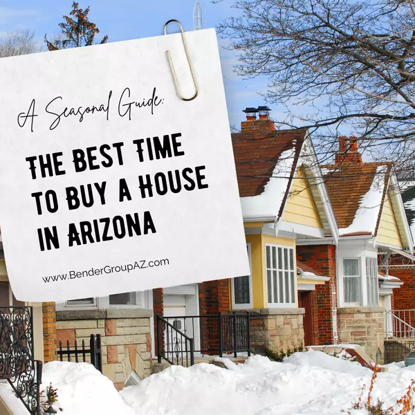 The Best Time to Buy a House in Arizona: A Seasonal Guide,Wes Bender