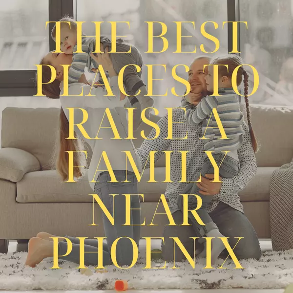 The Best Places to Raise a Family Near Phoenix,Wes Bender