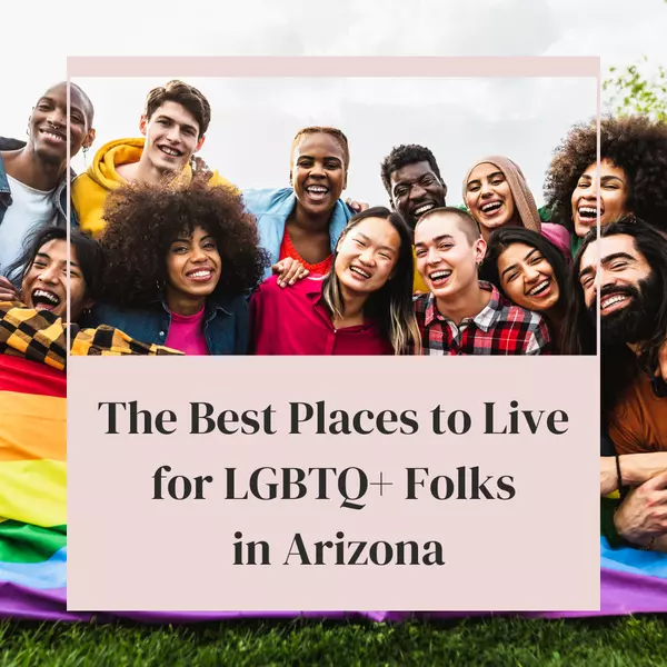 The Best Places to Live for LGBTQ+ Folks in Arizona,Wes Bender