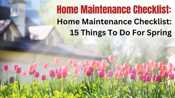 Home Maintenance Checklist: 15 Things To Do For Spring,Joe & Amy Pierson