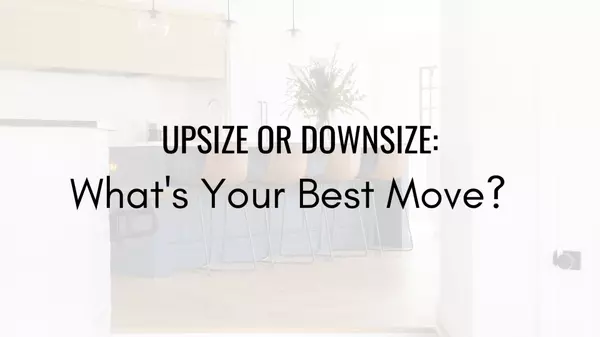 Upsize or Downsize: Which is Your Best Move?,Josee Savard