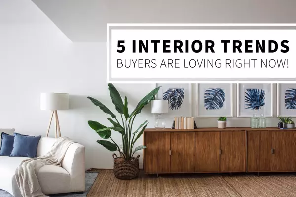 5 Interior Design Trends Buyers are Loving Right Now,Bob Lucido Team