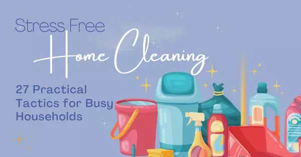 Stress-Free Home Cleaning: 27 Practical Tactics for Busy Households,Karen Hughes