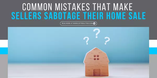 Common Mistakes That Make Sellers Sabotage Their Home Sale,Zachary Foust