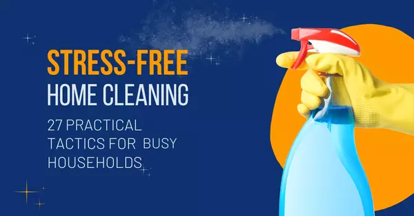Stress-Free Home Cleaning: 27 Practical Tactics for Busy Households,Juan Luis Macedo