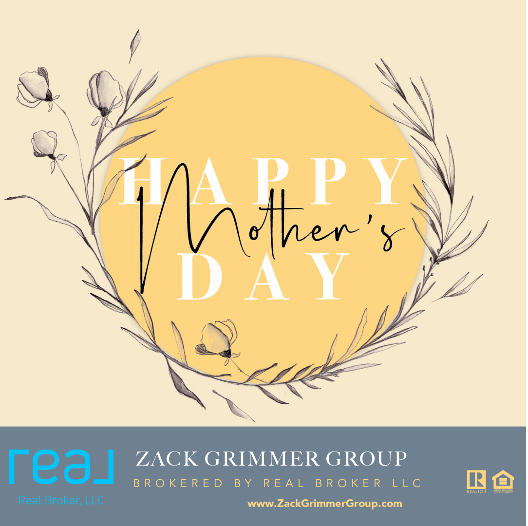 Wishing You A Happy Mother's Day from the Zack Grimmer Group, Brokered by Real Broker, LLC