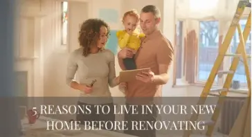5 Reasons To Live In Your New Home Before Renovating ,Zack Grimmer